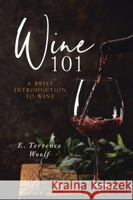 Wine 101 E. Terrence Woolf 9781637674338 Booktrail Publishing