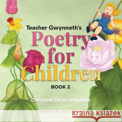 Teacher Gwynneth's Poetry for Children: Book 2 Gwynneth D. Walker Althea N. Martin Jody H. Darrow 9781637674888