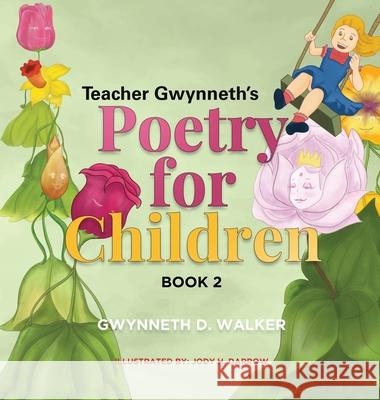 Teacher Gwynneth's Poetry for Children: Book 2 Gwynneth D. Walker Althea N. Martin Jody H. Darrow 9781637674901