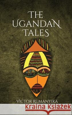 The Ugandan Tales Victor Rumanyika 9781637674932 Booktrail Publishing