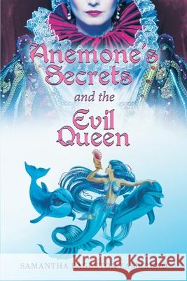 Anemone's Secrets and the Evil Queen Samantha Eagleto 9781637675090 Booktrail Publishing