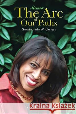 The Arc of Our Paths: Growing into Wholeness Sewpaul, Vishanthie 9781637675175 Booktrail Publishing
