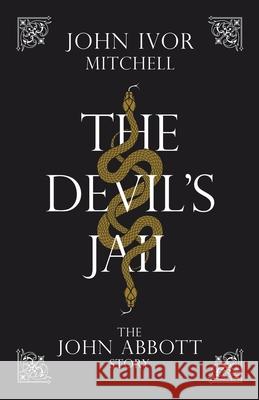 The Devil's Jail: The John Abbott Story John Ivor Mitchell 9781637675519