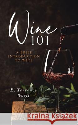 Wine 101 E. Terrence Woolf 9781637675793 Booktrail Publishing