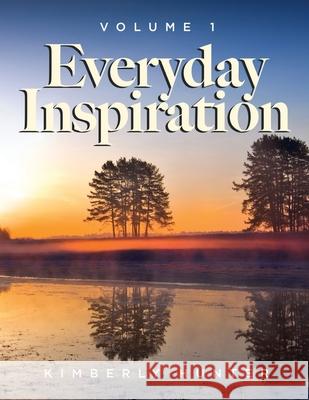 Everyday Inspiration Volume 1 Kimberly Hunter 9781637676134 Booktrail Publishing