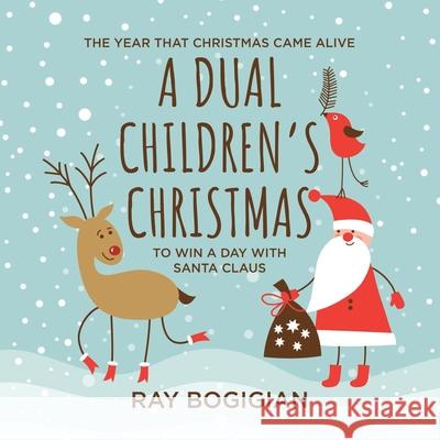 A Dual Children's Christmas: To Win A Day With Santa Claus Ray Bogigian 9781637676325 Booktrail Publishing