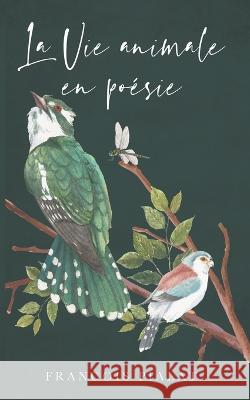 La Vie Animale en Poésie Pialat, François 9781637678695 Booktrail Publishing