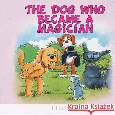 The Dog Who Became A Magician I-J Letters 9781637679357 Booktrail Publishing