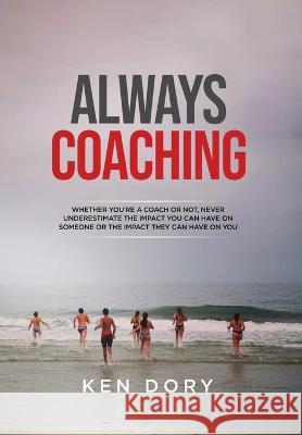 Always Coaching Ken Dory 9781637679999 Booktrail Publishing