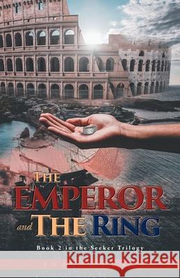 The Emperor and the Ring: Book 2 in the Seeker Trilogy Jeff Gaura 9781637691366