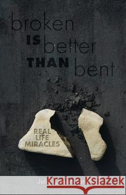 Broken Is Better Than Bent: Real Life Miracles Julie Canon-Yaro 9781637692240