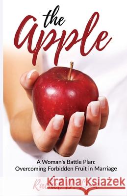 The Apple: A Woman's Battle Plan: Overcoming Forbidden Fruit in Marriage Rachel D Lyne 9781637692868 Trilogy Christian Publishing