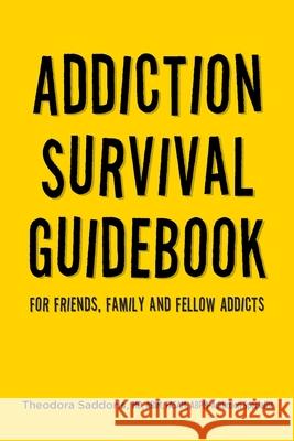 Addiction Survival Guidebook: For Friends, Family and Fellow Addicts Theodora Saddoris 9781637693025 Trilogy Christian Publishing