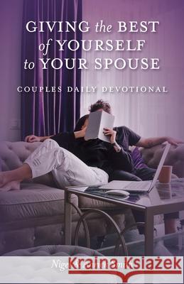 Giving the Best of Yourself to Your Spouse: Couples Daily Devotional Nigel Smith, Anrick Smith 9781637693148