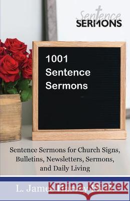 1001 Sentence Sermons: Sentence Sermons for Church Signs, Bulletins, Newsletters, Sermons, and Daily Living L James Harvey 9781637693261 Trilogy Christian Publishing