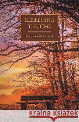 Redeeming the Time James W. Aikens 9781637693506