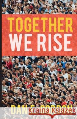 Together We Rise Dan E. Gordon 9781637694244 Trilogy Christian Publishing