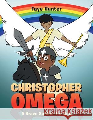 Christopher Omega: A Brave Soldier for God Faye Hunter 9781637694329 Trilogy Christian Publishing
