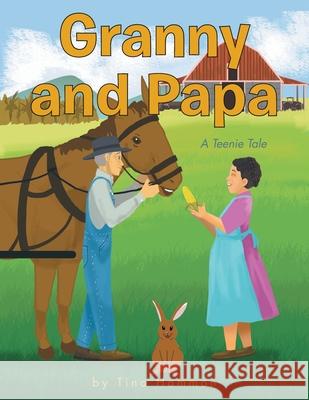 Granny and Papa: A Teenie Tale Tina Hammon 9781637694442 Trilogy Christian Publishing