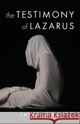 The Testimony of Lazarus Jared Rice 9781637694527