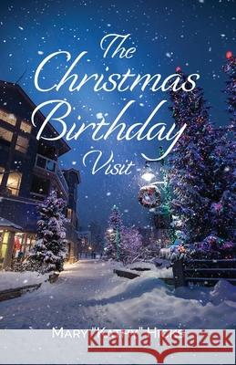 The Christmas Birthday Visit Mary Kathy Hicks 9781637695340