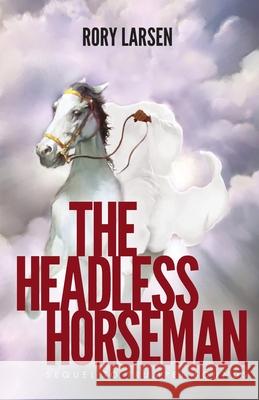 The Headless Horseman: Sequel to Trumpet Sounds Rory Larsen 9781637695968