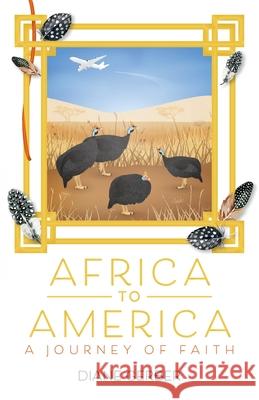 Africa to America: A Journey of Faith Diane Gerber 9781637696002