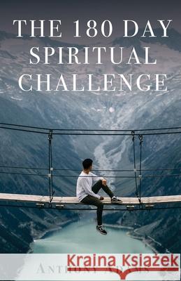 The 180 Day Spiritual Challenge Anthony Adams 9781637696125