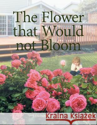 The Flower that Would not Bloom Susannah Acres 9781637696446 Trilogy Christian Publishing