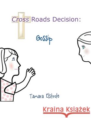 Cross Roads Decision: Gossip Tamara Elstrole 9781637696941 Trilogy Christian Publishing