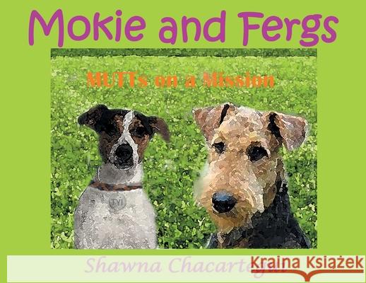 Mokie and Fergs: MUTTs on a Mission Shawna Chacartegui 9781637697184 Trilogy Christian Publishing