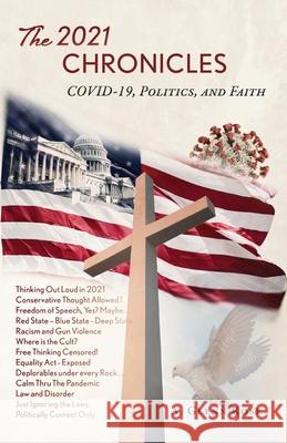The 2021 Chronicles: COVID-19, Politics, and Faith A Glenn Rose 9781637697641 Trilogy Christian Publishing