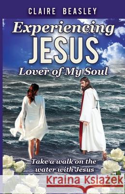 Experiencing Jesus: Lover of My Soul Claire Beasley 9781637697849