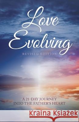Love Evolving: A 21-Day Journey into the Father's Heart Kelli M. Little 9781637699027 Trilogy Christian Publishing
