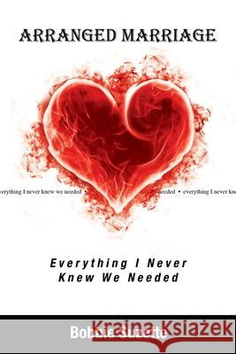 Arranged Marriage: Everything I Never Knew We Needed Bobbie Suzette 9781637699287 Trilogy Christian Publishing