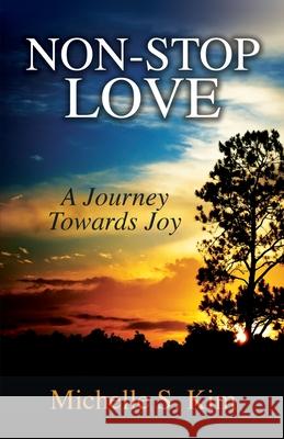 Non-Stop Love: A Journey Towards Joy Michelle S Kim 9781637699362 Trilogy Christian Publishing