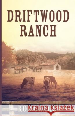 Driftwood Ranch Rob Gragg 9781637699485 Trilogy Christian Publishing