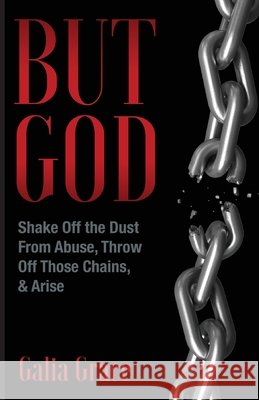 But God: Shake Off the Dust From Abuse, Throw Off Those Chains, & Arise Galia Grace 9781637699645