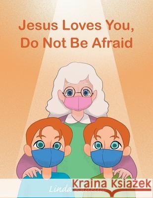 Jesus Loves You, Do Not Be Afraid Linda Radella 9781637699966 Trilogy Christian Publishing