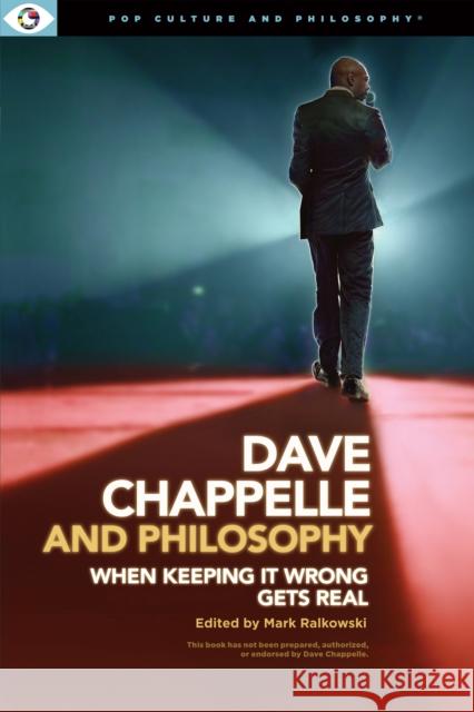 Dave Chappelle and Philosophy: When Keeping It Wrong Gets Real  9781637700020 Carus Books