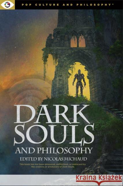 Dark Souls and Philosophy Michaud Nicolas 9781637700143 Open Universe