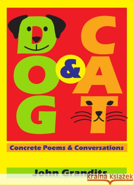 Dog & Cat: Concrete Poems & Conversations John Grandits 9781637700501