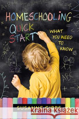 Homeschooling Quick Start: What You Need to Know Susanne Gibbs 9781637700532 Carus Books