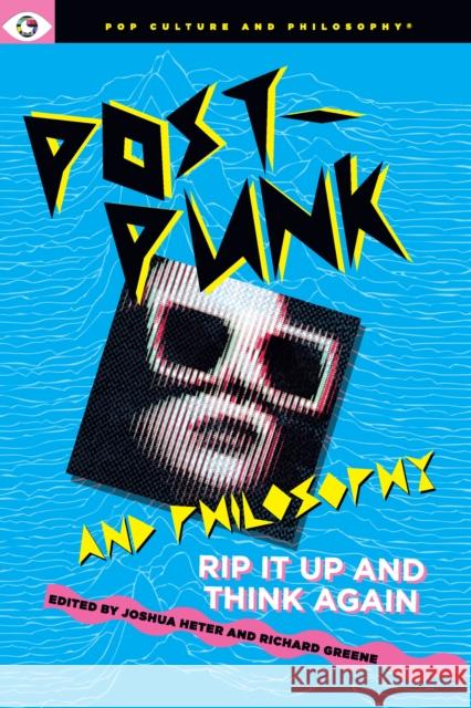 Post-Punk and Philosophy: Rip It Up and Think Again  9781637700570 Carus Books