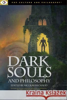 Dark Souls and Philosophy Michaud Nicolas 9781637700754