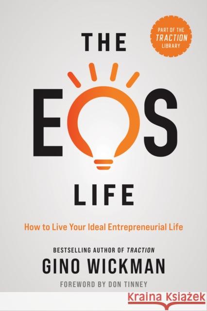 The EOS Life: How to Live Your Ideal Entrepreneurial Life Gino Wickman 9781637740132