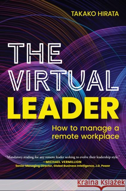 The Virtual Leader: How to Manage a Remote Workplace Hirata, Takako 9781637741245