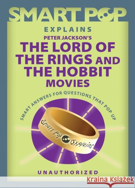 Smart Pop Explains Peter Jackson's The Lord of the Rings and The Hobbit Movies  9781637741726 BenBella Books