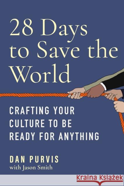 28 Days to Save the World: Crafting Your Culture to Be Ready for Anything Dan Purvis Jason Smith 9781637741900 BenBella Books
