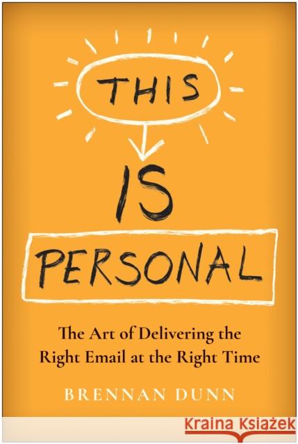 This Is Personal: The Art of Delivering the Right Email at the Right Time Brennan Dunn 9781637742006 BenBella Books